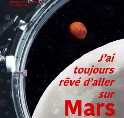 Théâtre - J'ai toujours rêvé d'aller sur Mars